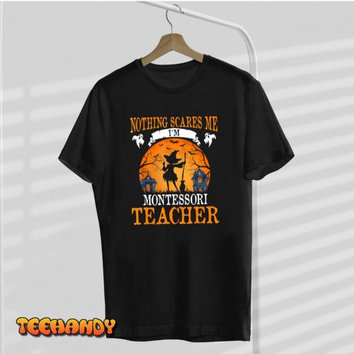 Nothing Scares Me I’m Montessori Teacher T-Shirt