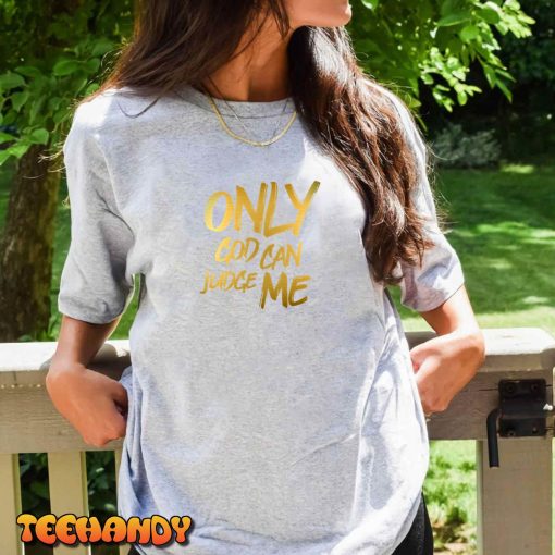 Only God Can Judge Me Gold Design Unisex T-Shirt