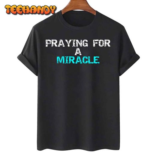 Praying for a miracle Long Sleeve T-Shirt