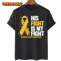 Sarcoma Cancer His Fight my Fight Sarcoma Cancer Awareness T Shirt img1 C11