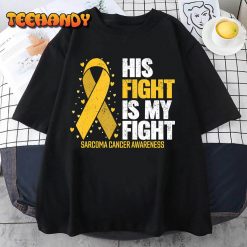 Sarcoma Cancer His Fight my Fight Sarcoma Cancer Awareness T Shirt img2 C12