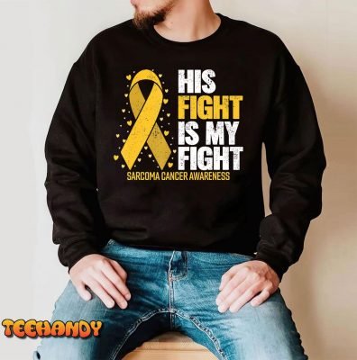 Sarcoma Cancer His Fight my Fight Sarcoma Cancer Awareness T Shirt img3 C4