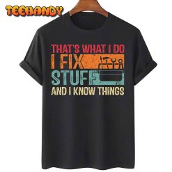 Thats What I Do I Fix Stuff And I Know Things Funny Saying T Shirt img1 C11