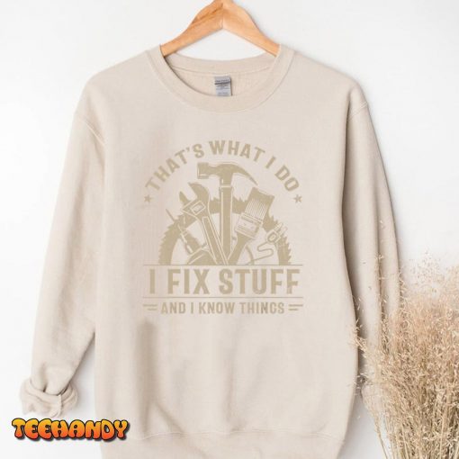 That’s What I Do I Fix Stuff And I Know Things Funny Saying T-Shirt