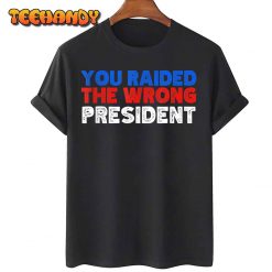 Trump You Raided The Wrong President T Shirt img1 C11