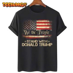 We The People Stand With Donald Trump 2024 American Flag T Shirt img1 C11