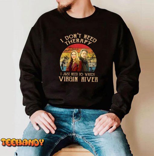Womens I Don’t Need Therapi I Just Need To Watch Virgin River T-Shirt
