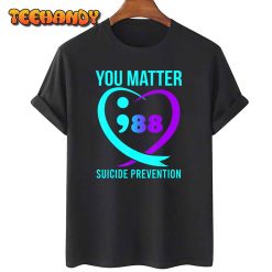 You Matter 988 Suicide Prevention Awareneess T-Shirt