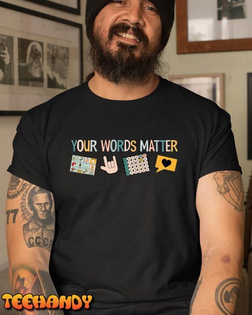 Your Words Matter Speech Therapy Appreciation T-Shirt