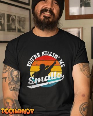 Youre Killin Me Smalls Funny T Shirt img3 C1