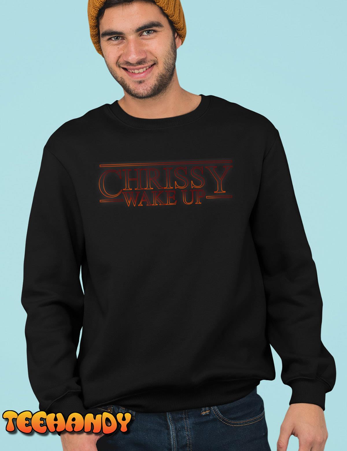 Chrissy Wake Up – Stranger Things T-Shirt