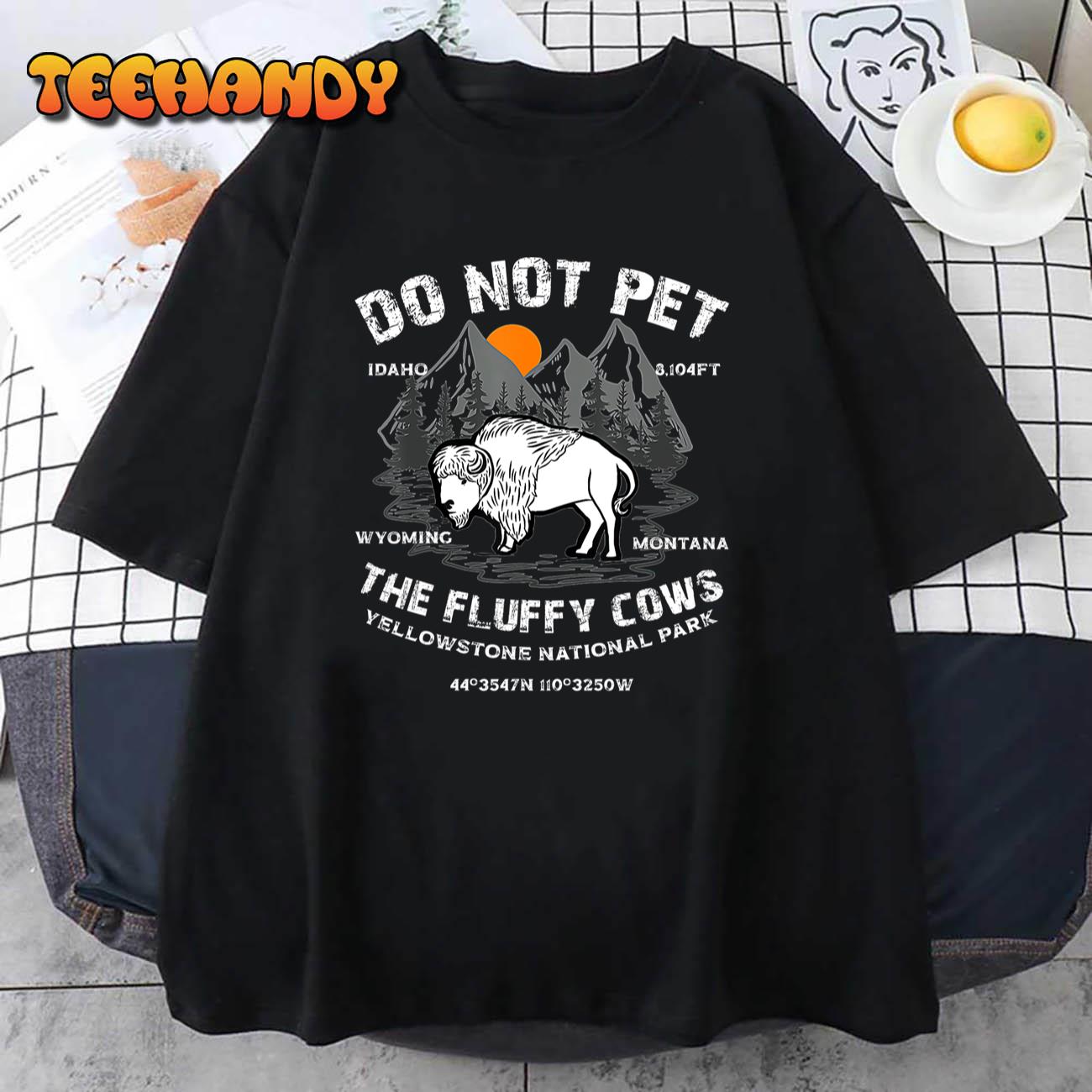 Do Not Pet the Fluffy Cows Bison Yellowstone National Park T-Shirt