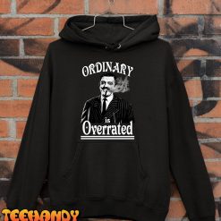 Gomez Addam Ordinary is Overrated Unisex T-Shirt