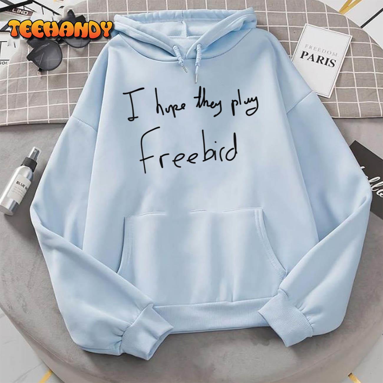 I Hope They Play Freebird T-Shirt