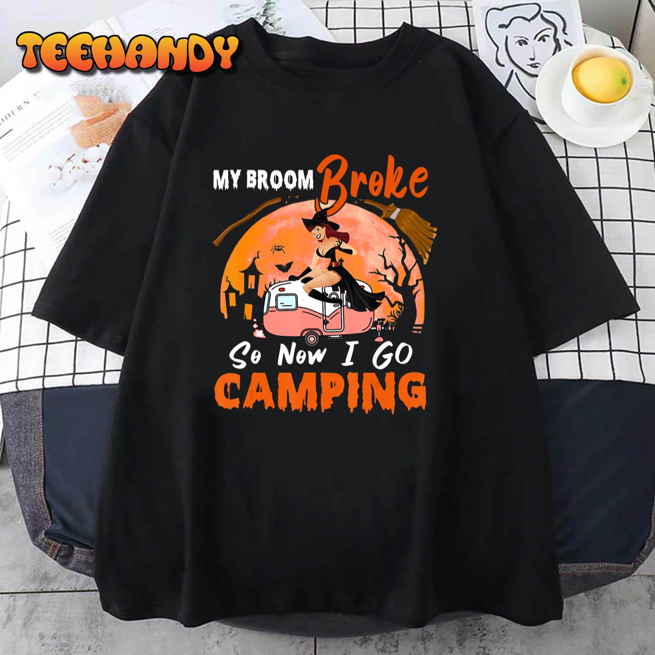 My Broom Broke So I Go Camping Halloween Witch Camping Lover T-Shirt