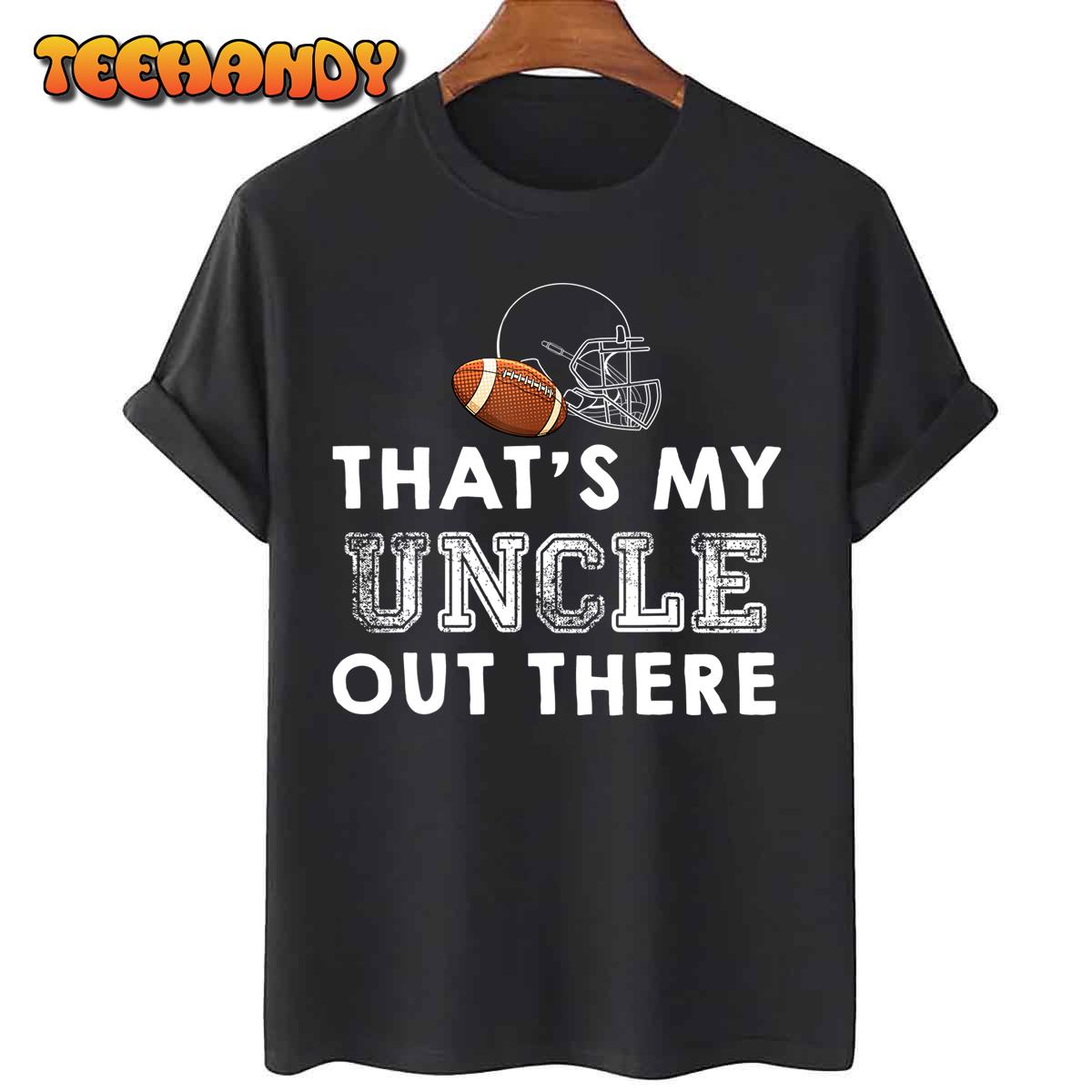 That’s My Uncle Out There Proud Football Family Friend T-Shirt