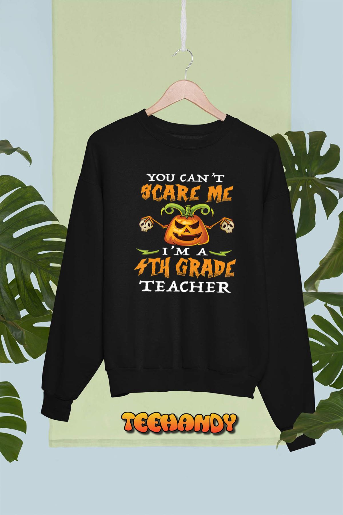 You Can’t Scare Me I’m a 4th Grade Teacher T-Shirt – Halloween Gift