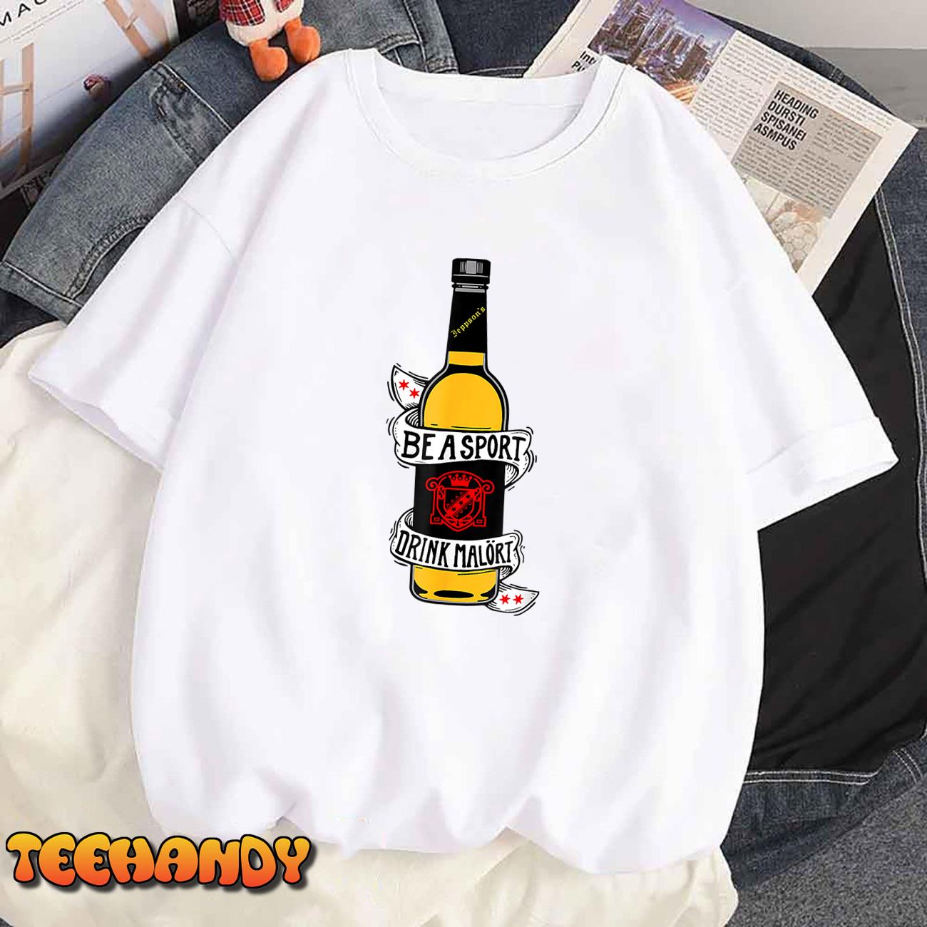 Be A Sport Drink Malort, Team Malort Alcohol Liquor T-Shirt