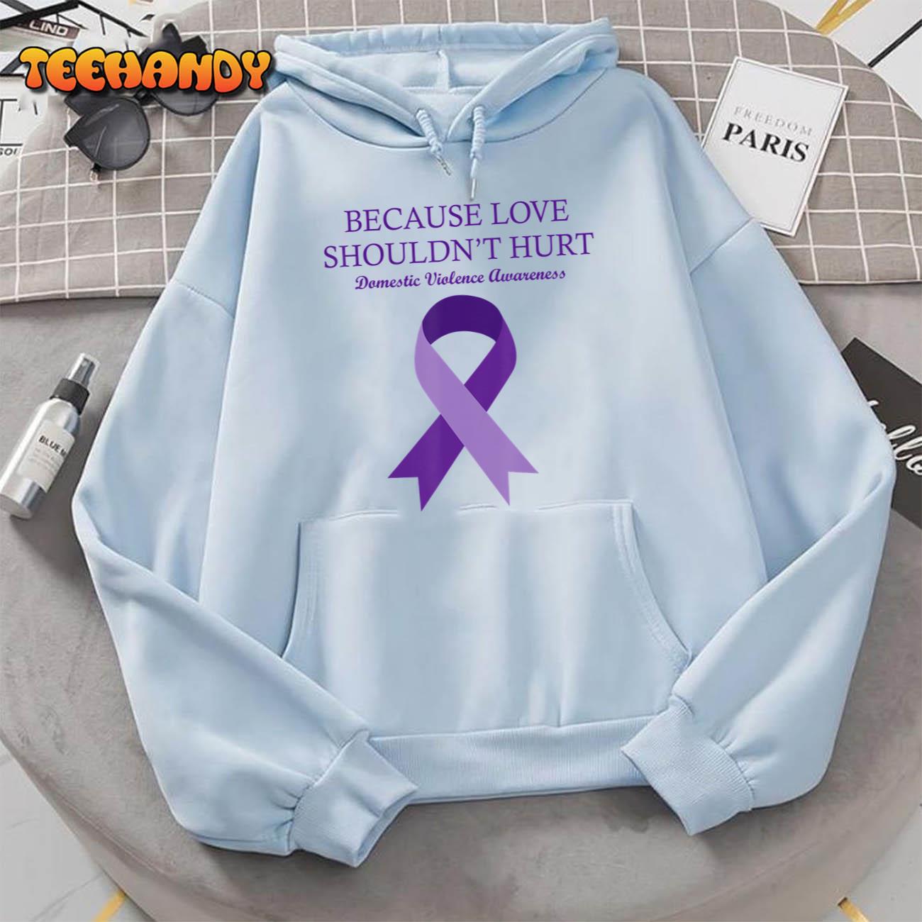 Because Love Shouldn’t Hurt Domestic Violence Awareness T-Shirt