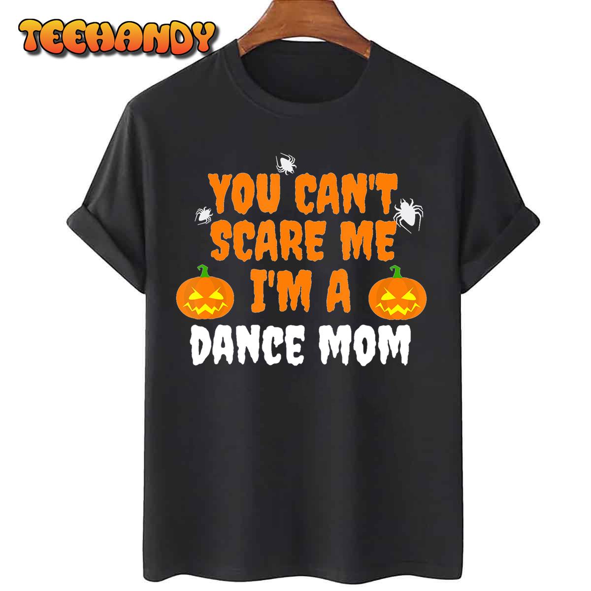 Can’t Scare Me I’m Dance Mom Funny T-shirt Halloween Dancer