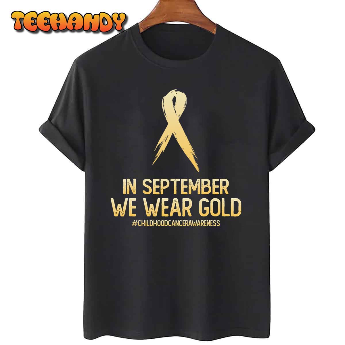 Childhood Cancer Awareness Month In September We Wear Gold T-Shirt