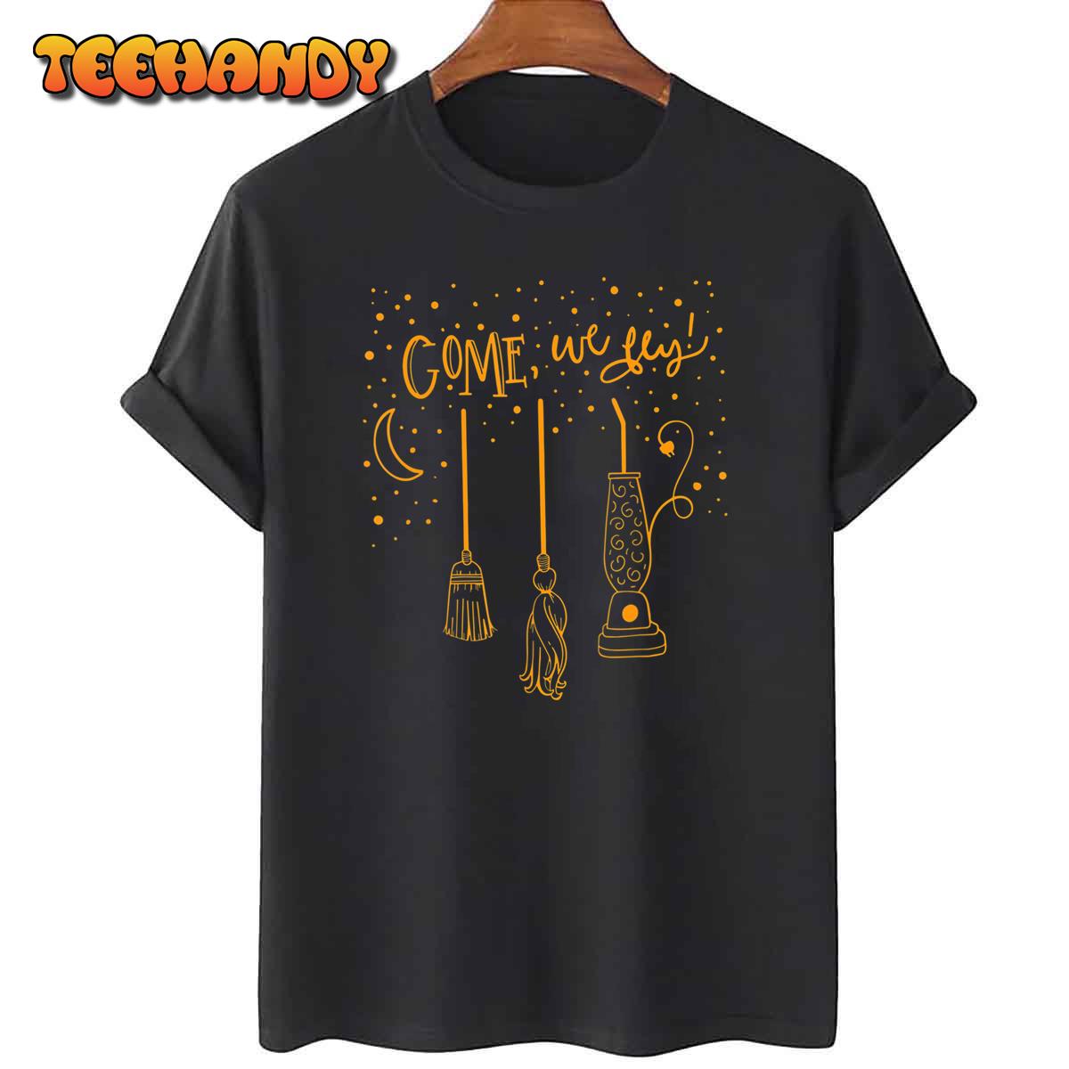 Come We Fly Funny Happy Halloween Witch Hocus Pocus T-Shirt