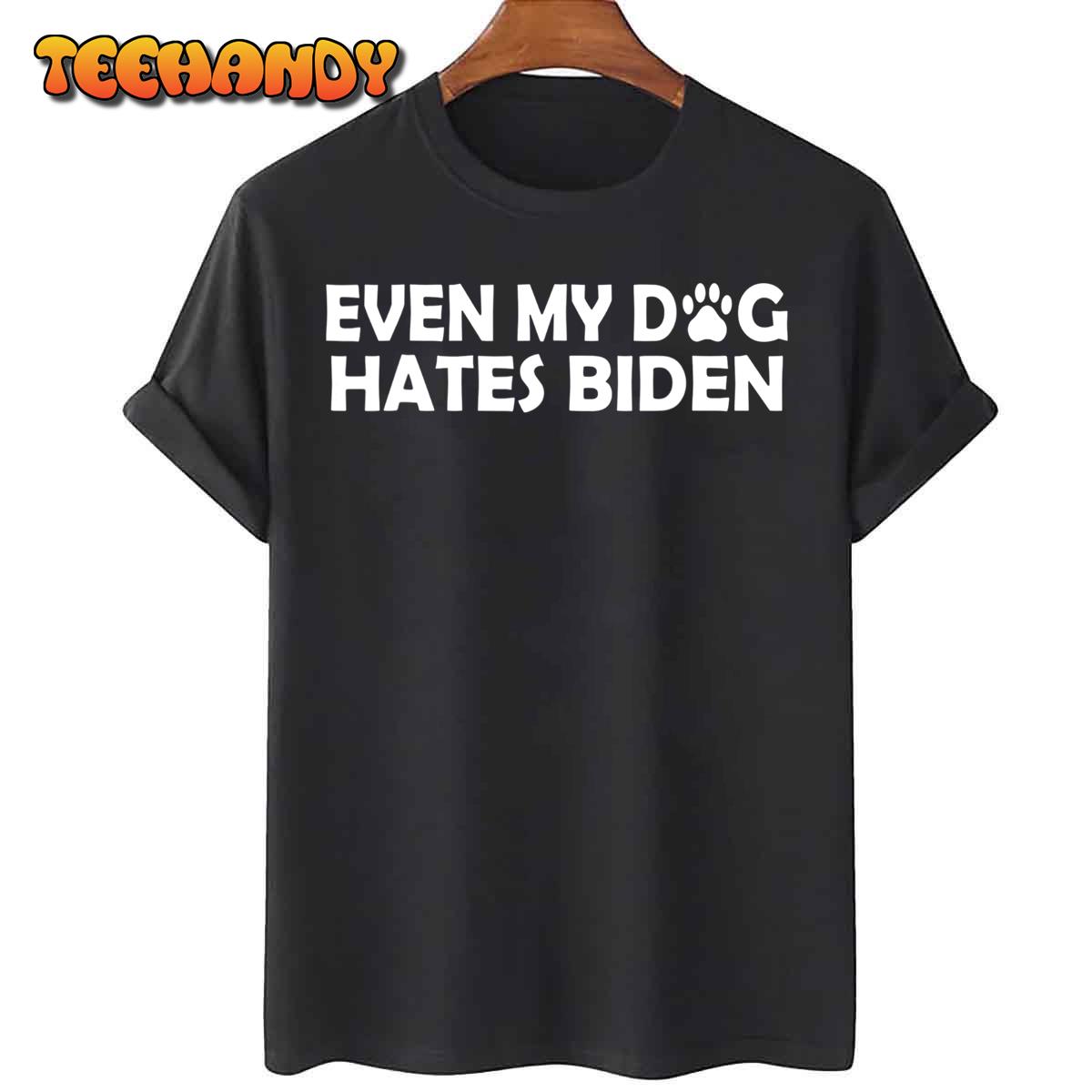 Even My Dog Hates Biden Funny T-Shirt