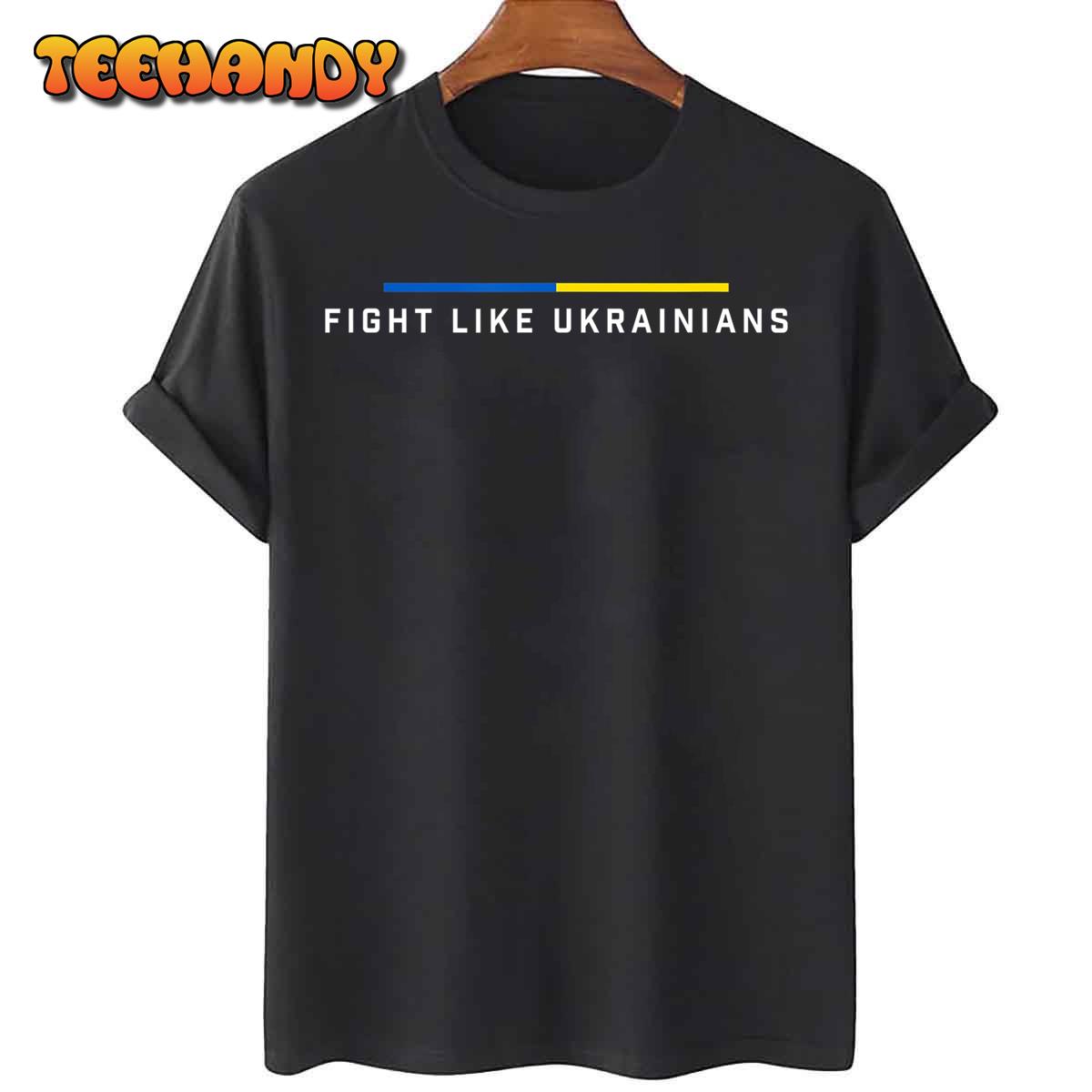 Fight Like Ukrainian Ukraine Flag Support T-Shirt