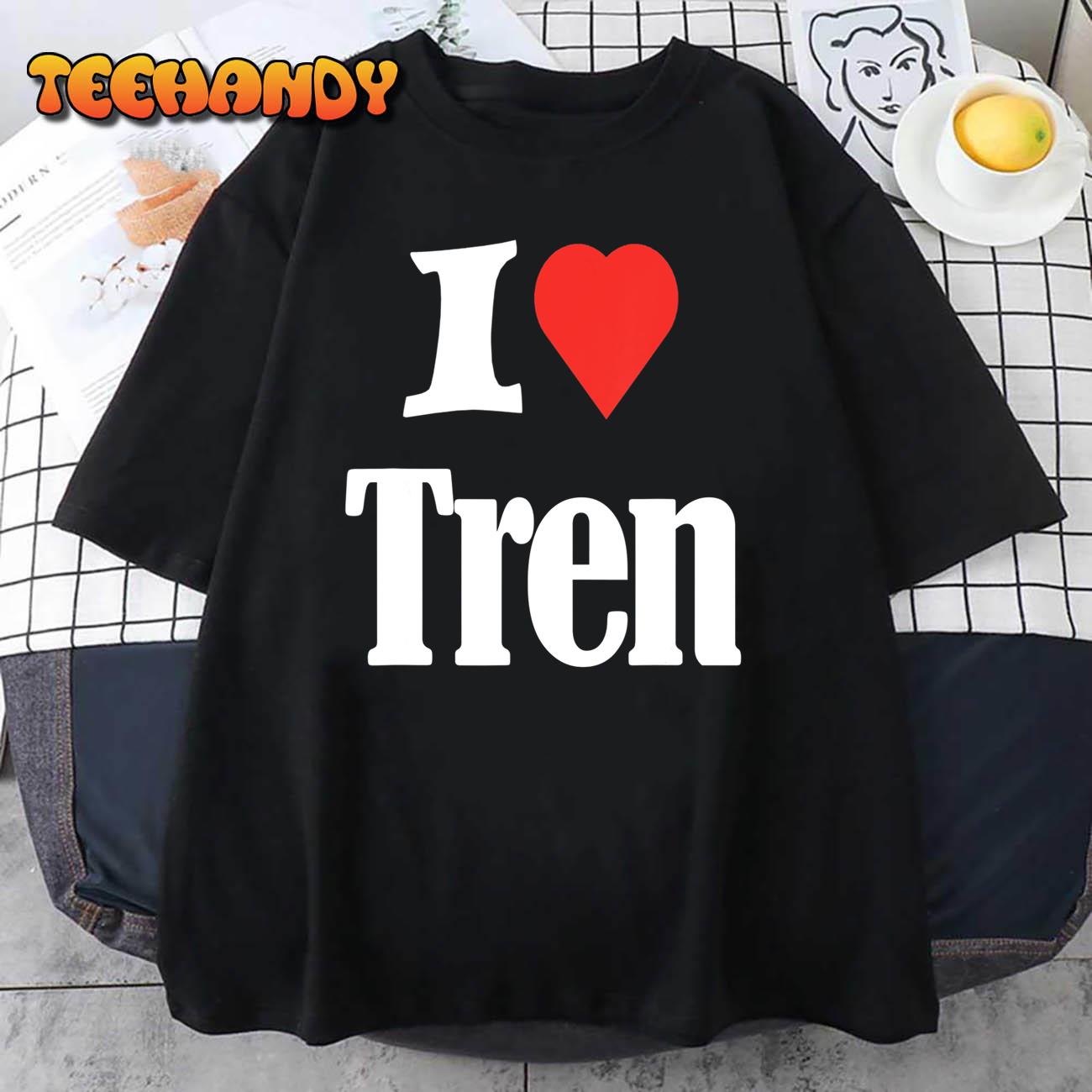 Funny workout Quote, I Love Tren Design,Cool Bodybuilder T-Shirt