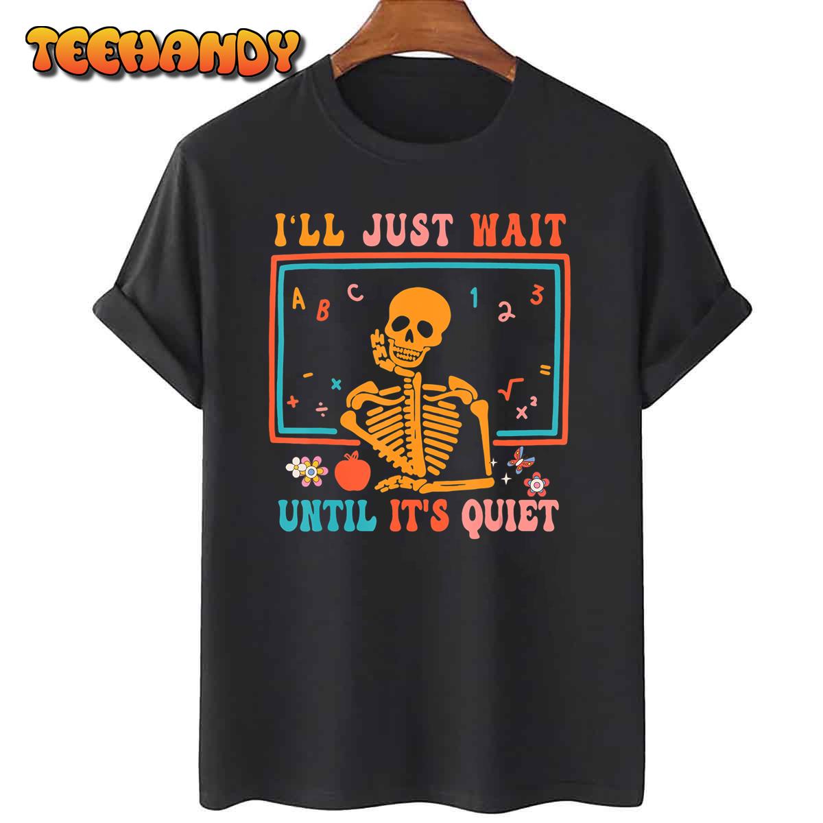 Halloween Teacher I’ll Just Wait Until It’s Quiet T-Shirt