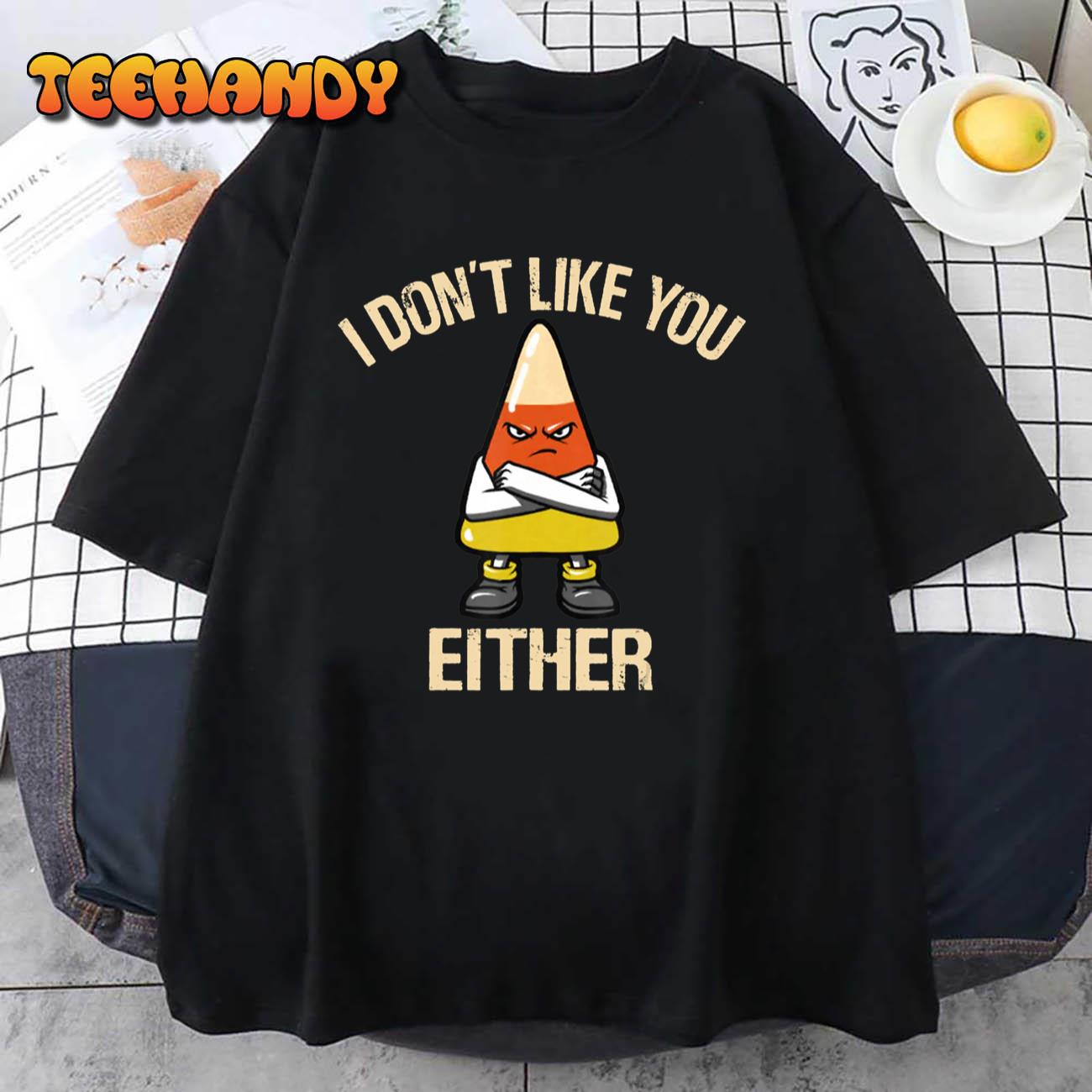 I Don’t Like You Either Funny Halloween Candy Corn T-Shirt