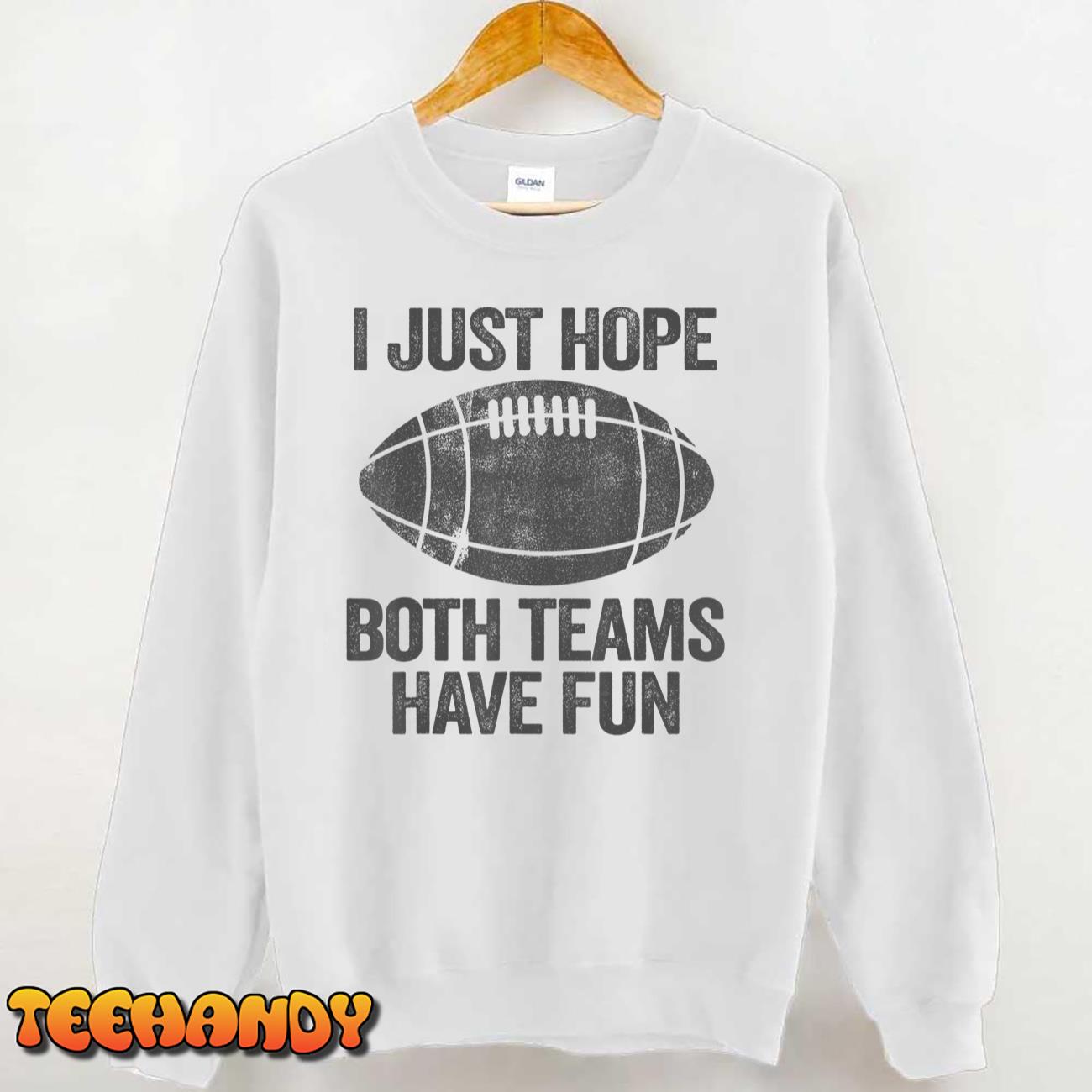 I Just Hope Both Teams Have Fun Shirt Game Day Football Sweatshirt