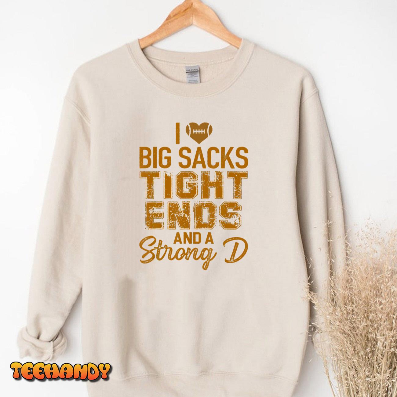 I Love Big Sacks Tight Ends and A Strong D Funny Football Unisex Sweatshirt