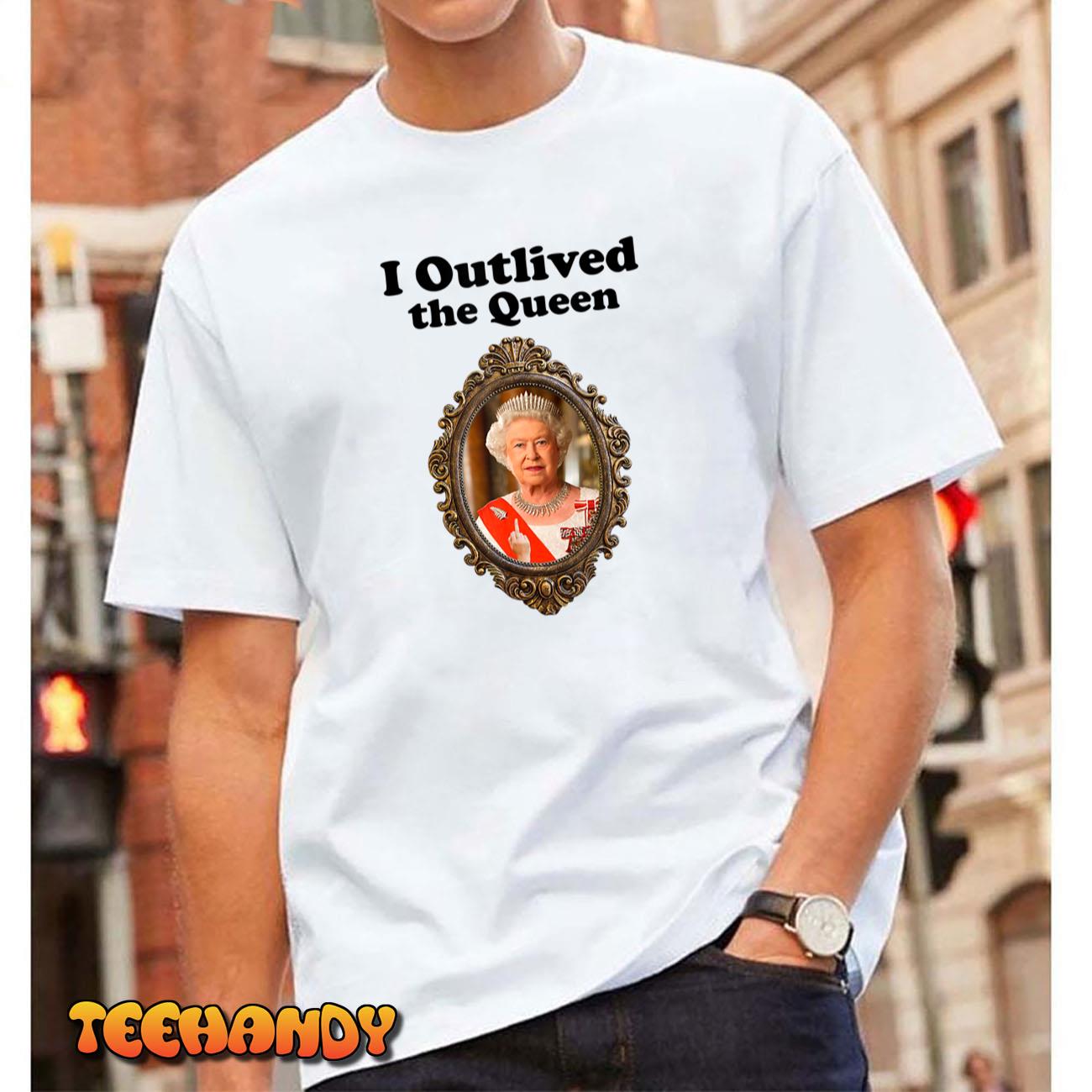 I Outlived The Queen T-Shirt