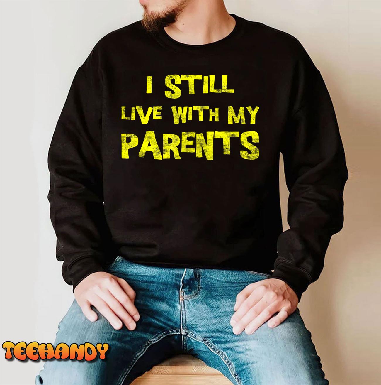 I Still Live With My Parents Adult Funny Quote T-Shirt