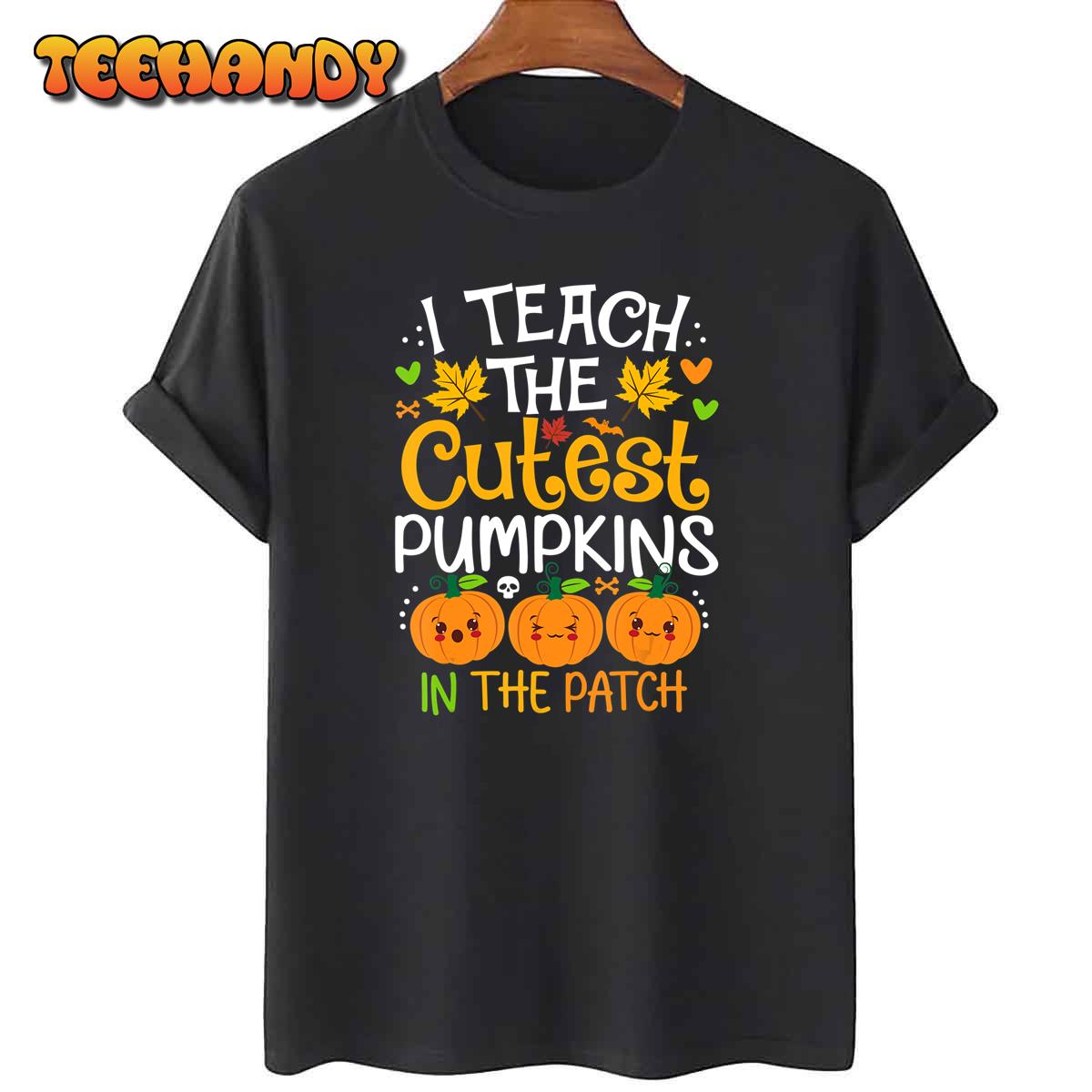 I Teach The Cutest Pumpkins In The Patch Halloween Costume T-Shirt