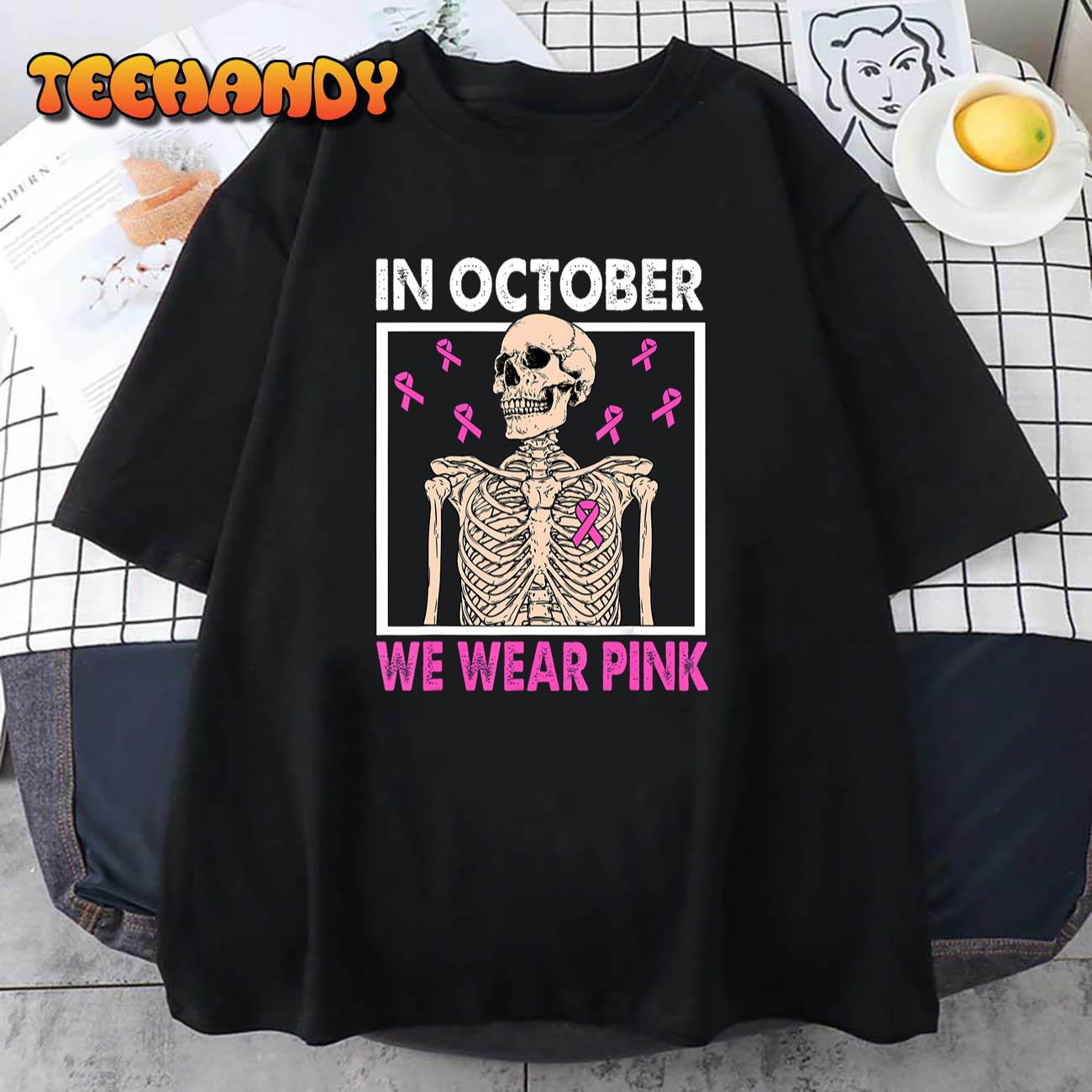 In October We Wear Pink Breast Cancer Skeleton Halloween T-Shirt