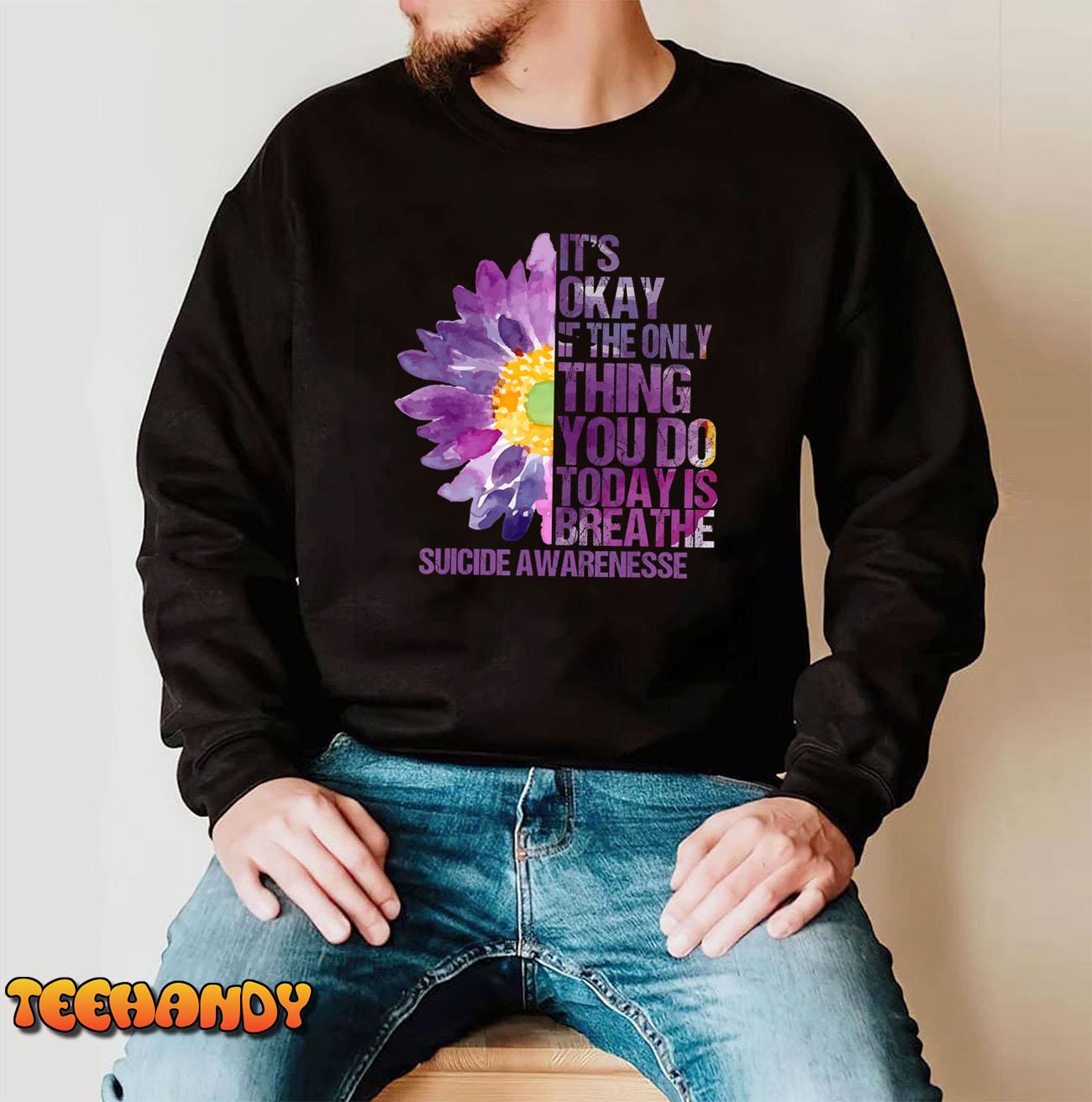 Its Okay If The Only Thing You Do Today Suicide Prevention T-Shirt