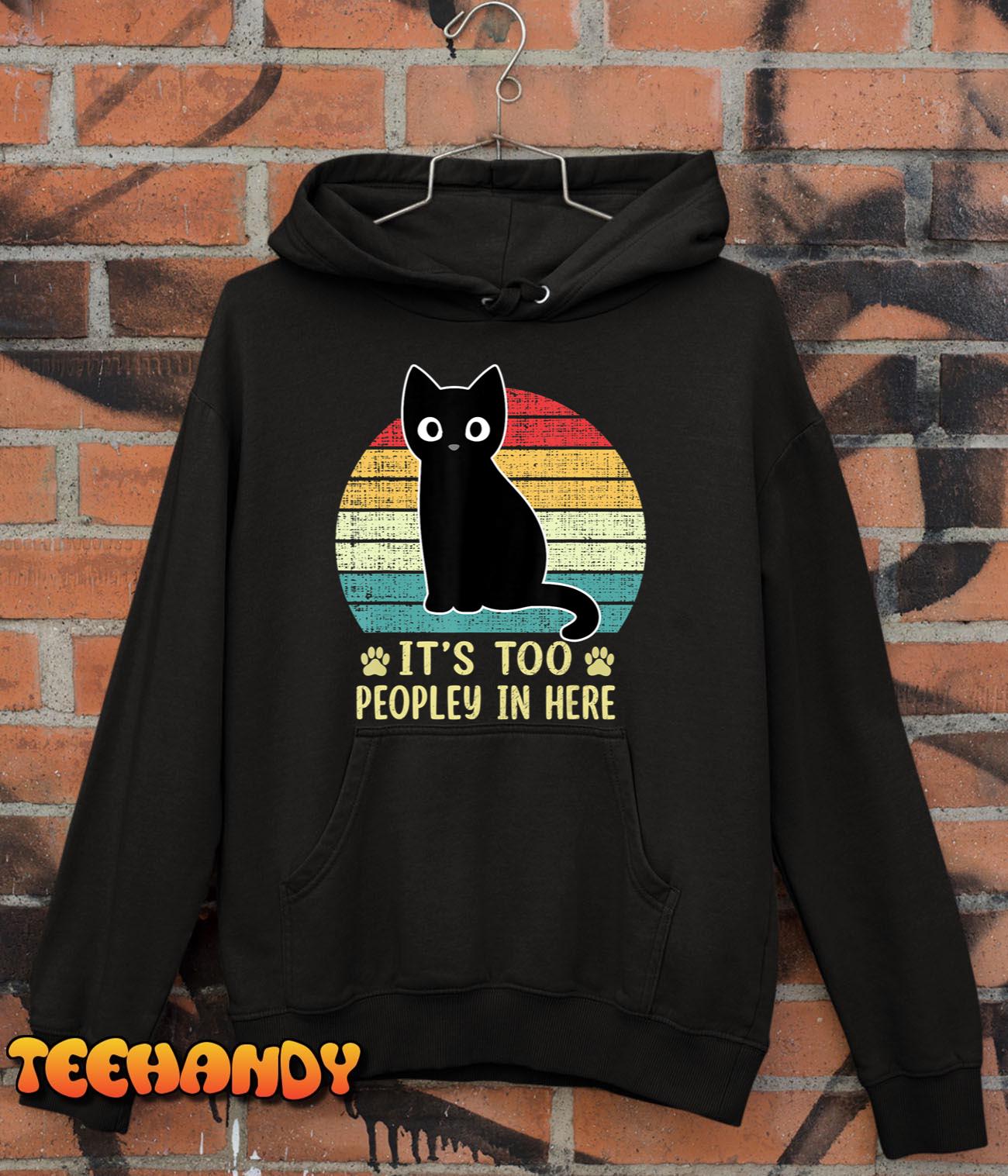 It’s Too Peopley In Here Bored Cat Funny Introvert Cat Retro T-Shirt