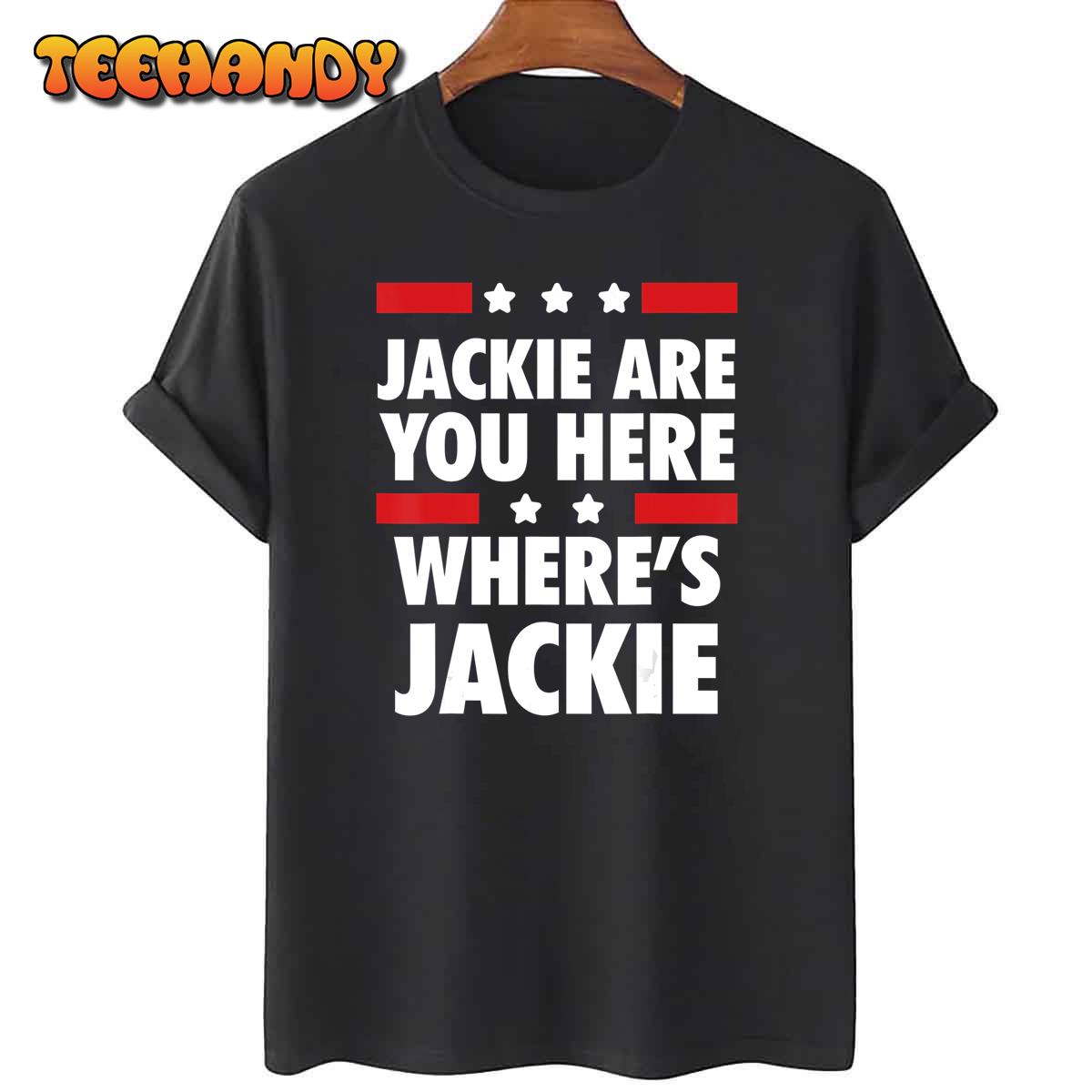 Jackie are You Here Where’s Jackie Biden President Funny T-Shirt