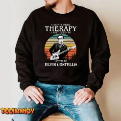 Lucky Gift Elvis Costello I Don’t Need Therapy I Just Need To Listen To Elvis Costello T-Shirt