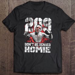 Nate Diaz 209 Don’t Be Scared Homie Unisex T Shirt