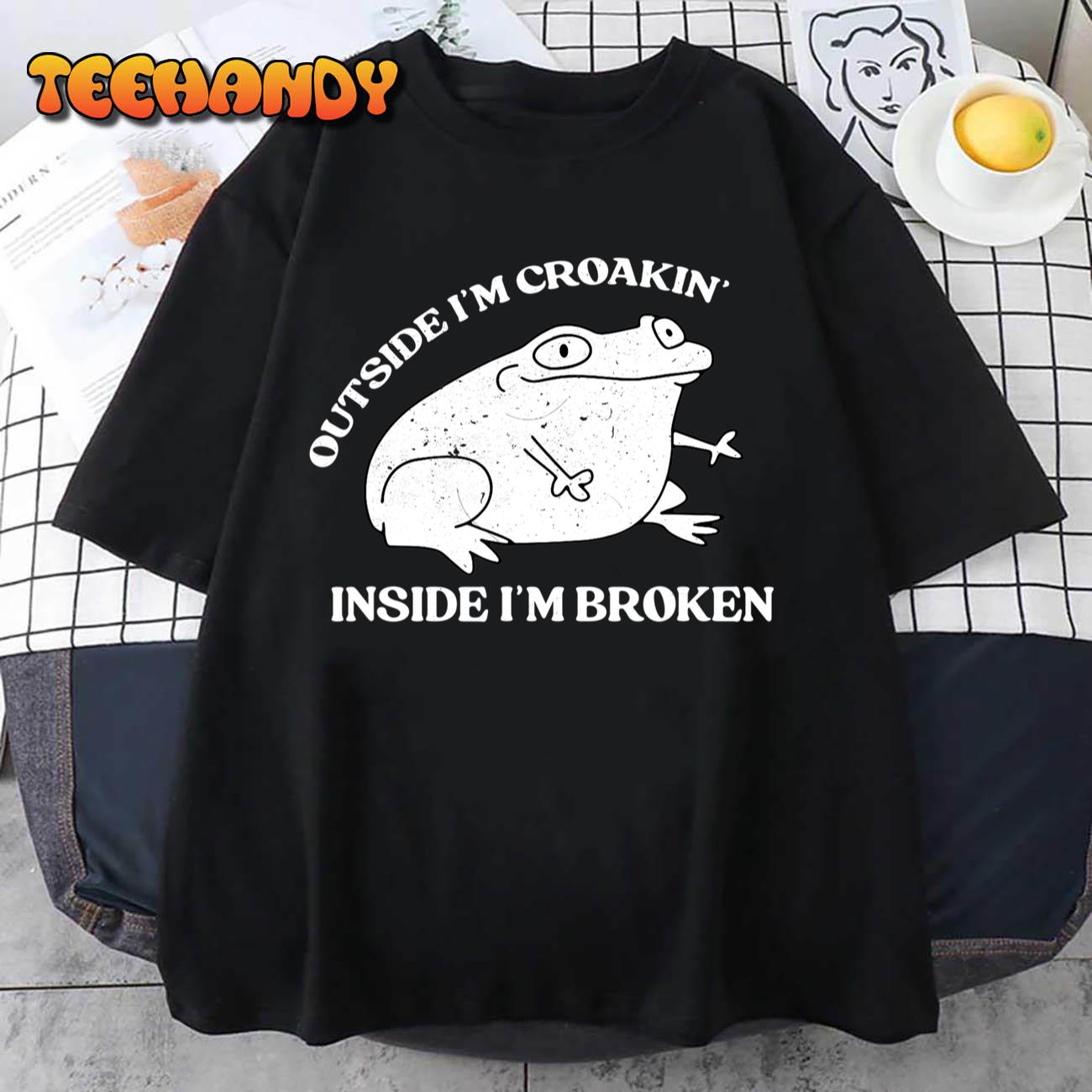 Outside I’m Croakin’ Inside I’m Broken Apparel Frog Lover T-Shirt