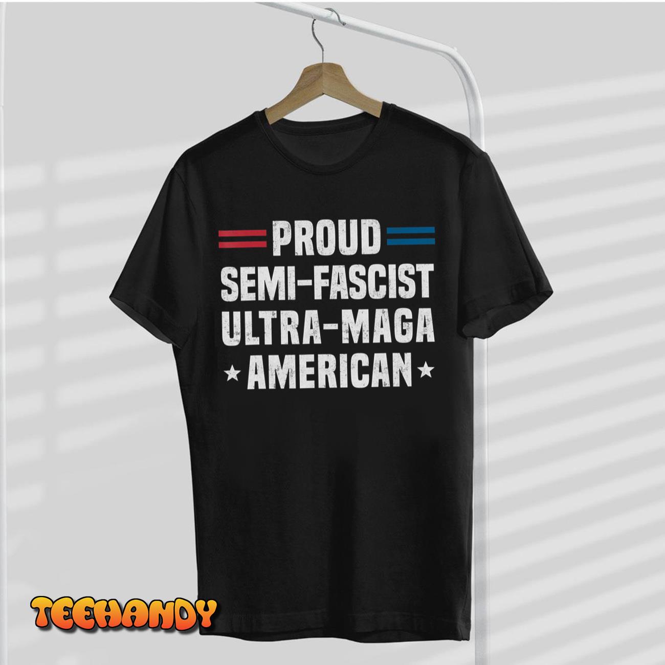 Proud Semi-Fascist Ultra Maga American Funny Patriotic T-Shirt