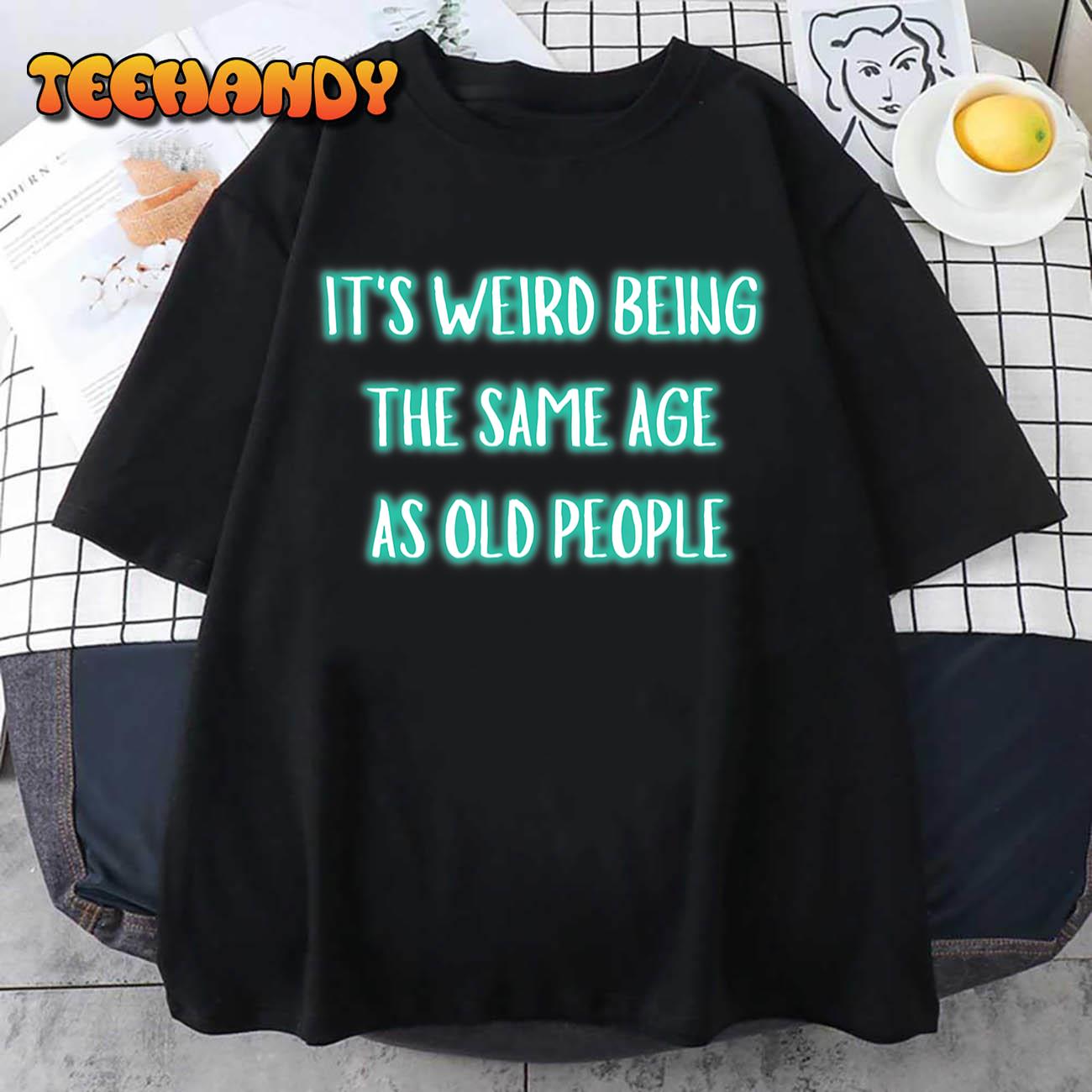 Retro It’s Weird Being The Same Age As Old People Vintage T-Shirt