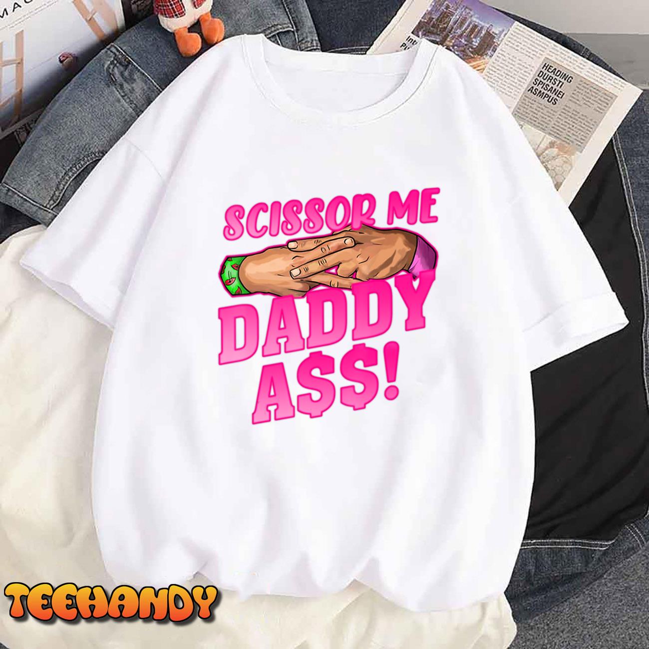 Scissor Me Daddy A$$ T-Shirt