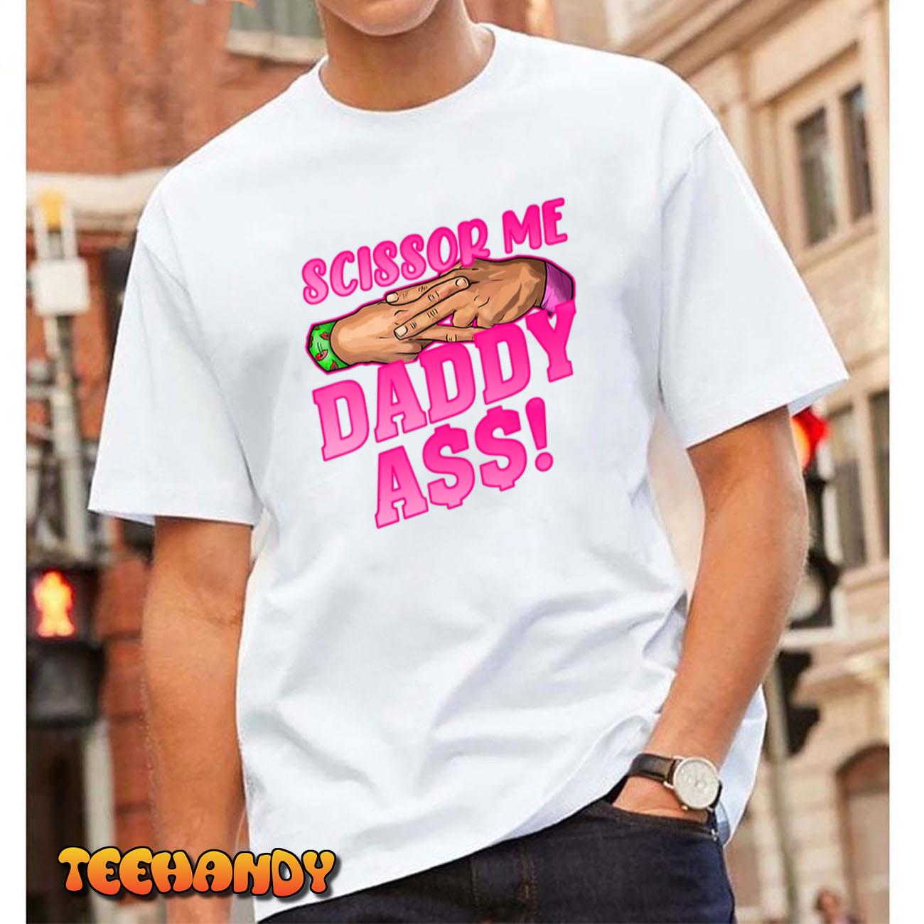 Scissor Me Daddy A.s.s T-Shirt