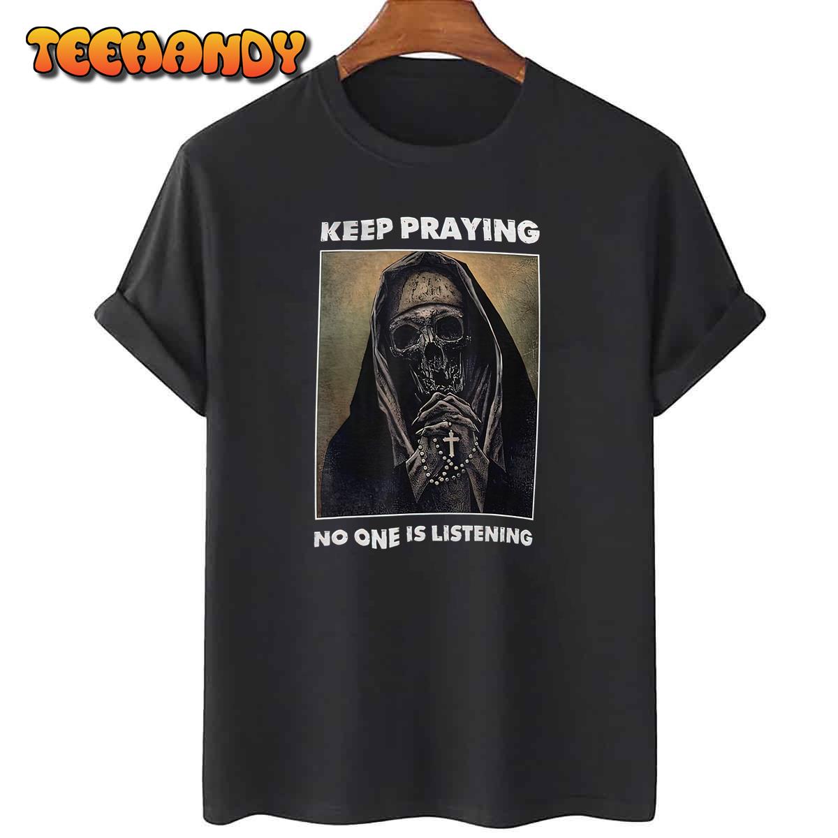 Skull Nun Say Keep Praying No One Is Listening T-Shirt