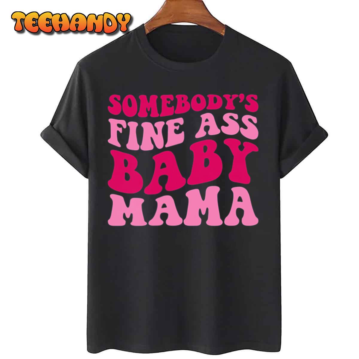 Somebody’s Fine Ass Baby Mama Funny Mom Saying Cute Mom T-Shirt