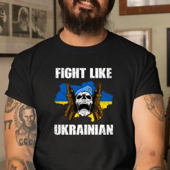 Ukraine Fight Like Ukrainian Support Ukraine T Shirt